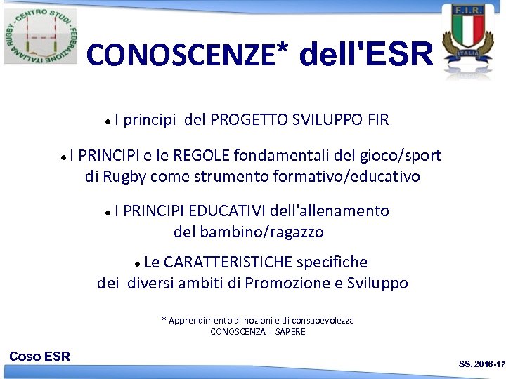 CONOSCENZE* dell'ESR I principi del PROGETTO SVILUPPO FIR I PRINCIPI e le REGOLE fondamentali