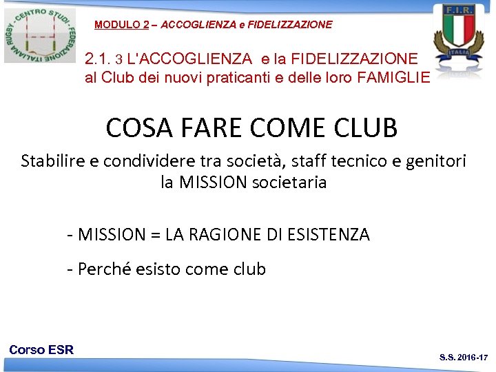 MODULO 2 – ACCOGLIENZA e FIDELIZZAZIONE 2. 1. 3 L'ACCOGLIENZA e la FIDELIZZAZIONE al