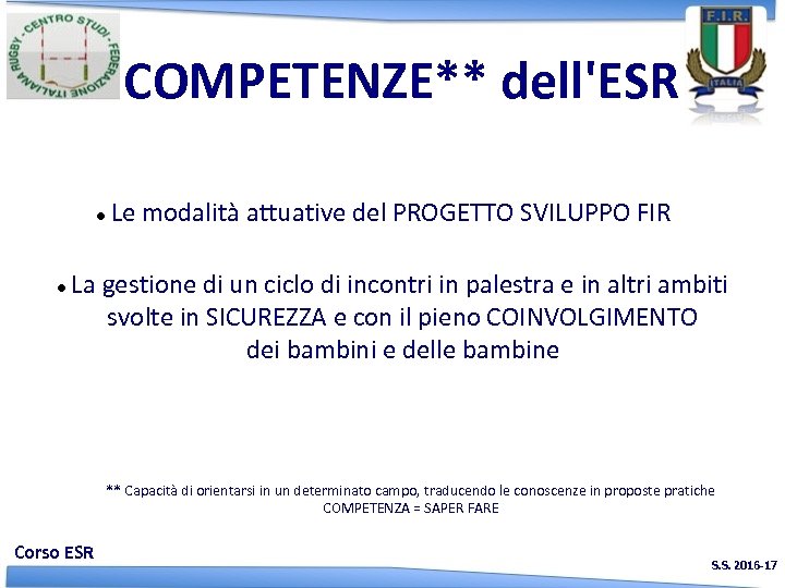 COMPETENZE** dell'ESR Le modalità attuative del PROGETTO SVILUPPO FIR La gestione di un ciclo