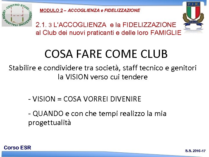 MODULO 2 – ACCOGLIENZA e FIDELIZZAZIONE 2. 1. 3 L'ACCOGLIENZA e la FIDELIZZAZIONE al