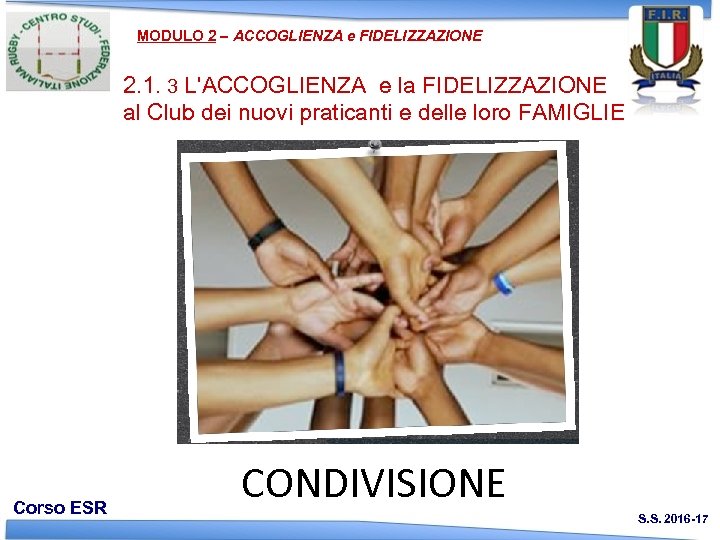 MODULO 2 – ACCOGLIENZA e FIDELIZZAZIONE 2. 1. 3 L'ACCOGLIENZA e la FIDELIZZAZIONE al