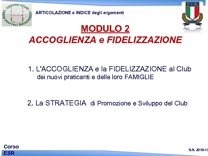 ARTICOLAZIONE e INDICE degli argomenti MODULO 2 ACCOGLIENZA e FIDELIZZAZIONE 1. L'ACCOGLIENZA e la