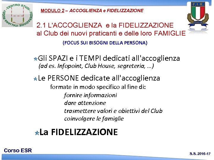 MODULO 2 – ACCOGLIENZA e FIDELIZZAZIONE 2. 1 L'ACCOGLIENZA e la FIDELIZZAZIONE al Club