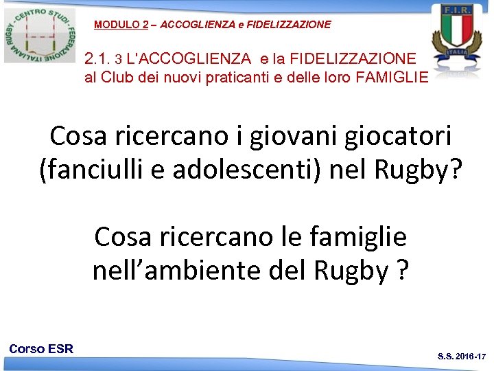 MODULO 2 – ACCOGLIENZA e FIDELIZZAZIONE 2. 1. 3 L'ACCOGLIENZA e la FIDELIZZAZIONE al