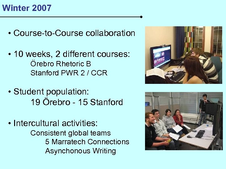 Winter 2007 • Course-to-Course collaboration • 10 weeks, 2 different courses: Örebro Rhetoric B