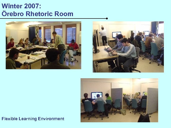 Winter 2007: Örebro Rhetoric Room Flexible Learning Environment 