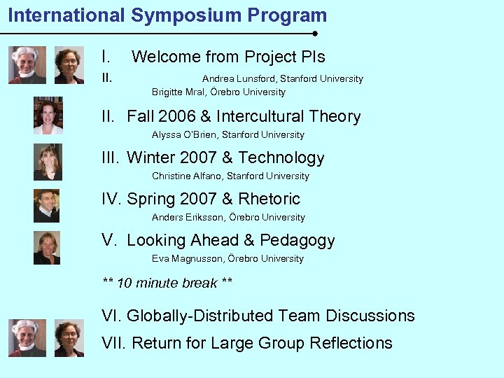 International Symposium Program I. II. Welcome from Project PIs Andrea Lunsford, Stanford University Brigitte