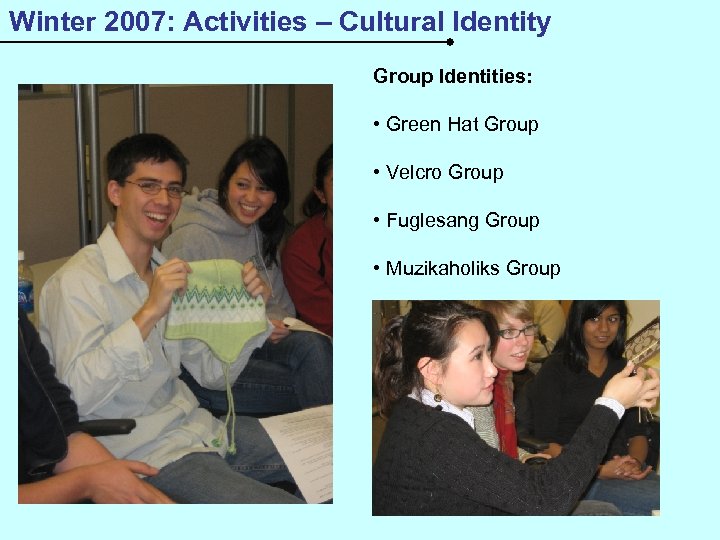 Winter 2007: Activities – Cultural Identity Group Identities: • Green Hat Group • Velcro