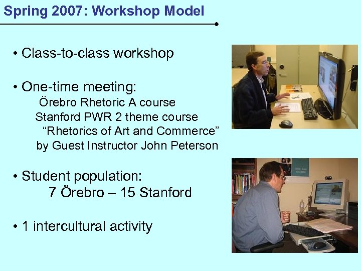 Spring 2007: Workshop Model • Class-to-class workshop • One-time meeting: Örebro Rhetoric A course