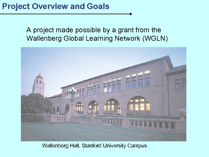 Project Overview and Goals A project made possible by a grant from the Wallenberg