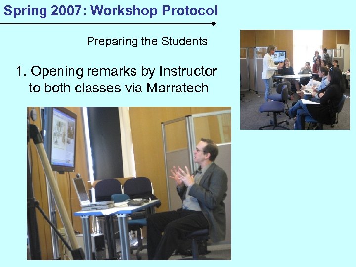 Spring 2007: Workshop Protocol Preparing the Students 1. Opening remarks by Instructor to both