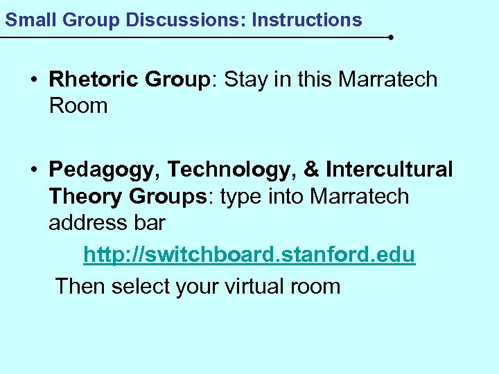 Small Group Discussions: Instructions • Rhetoric Group: Stay in this Marratech Room • Pedagogy,