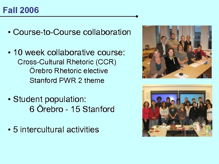 Fall 2006 • Course-to-Course collaboration • 10 week collaborative course: Cross-Cultural Rhetoric (CCR) Örebro