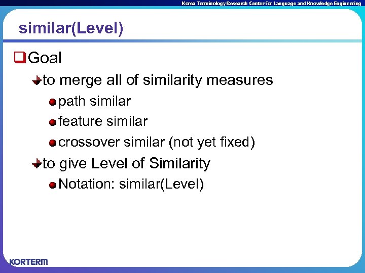 Korea Terminology Research Center for Language and Knowledge Engineering similar(Level) q. Goal to merge