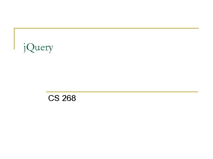 j. Query CS 268 
