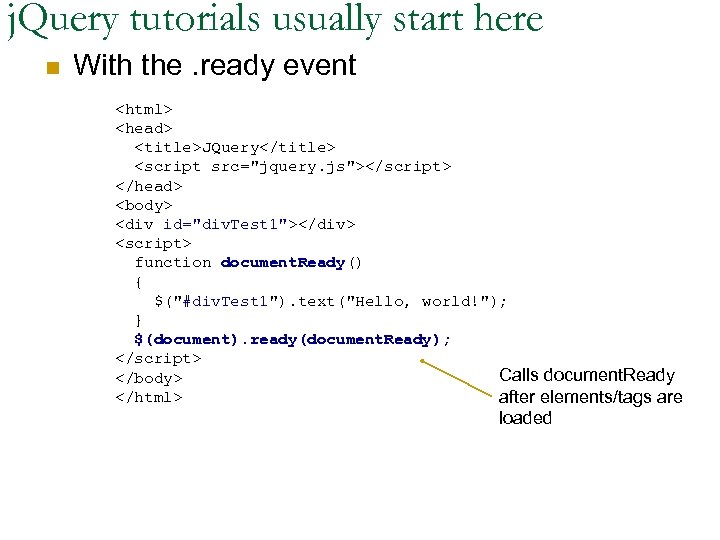 j. Query tutorials usually start here n With the. ready event <html> <head> <title>JQuery</title>