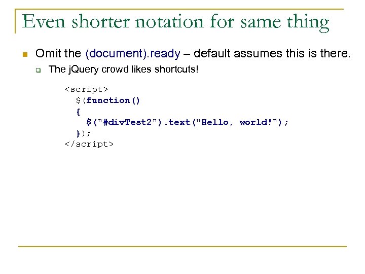 Even shorter notation for same thing n Omit the (document). ready – default assumes