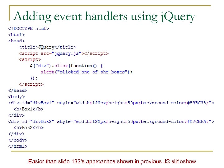 Adding event handlers using j. Query Easier than slide 133's approaches shown in previous