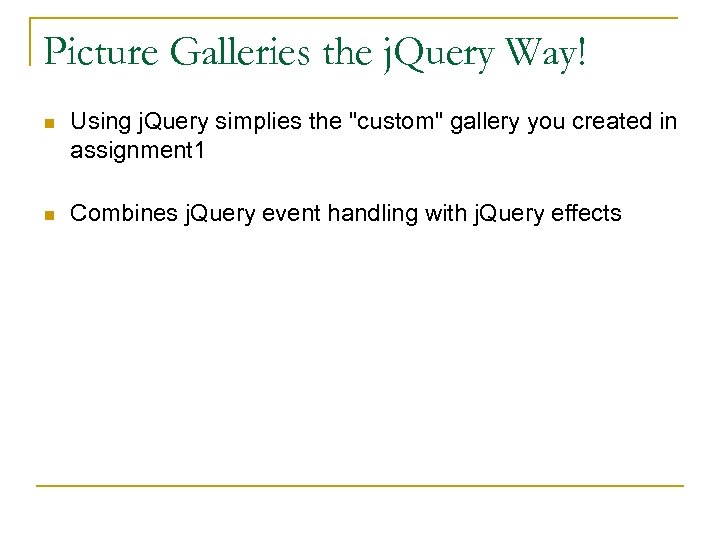 Picture Galleries the j. Query Way! n Using j. Query simplies the 