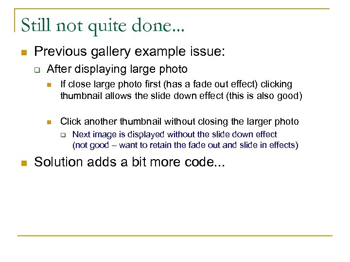Still not quite done. . . n Previous gallery example issue: q After displaying