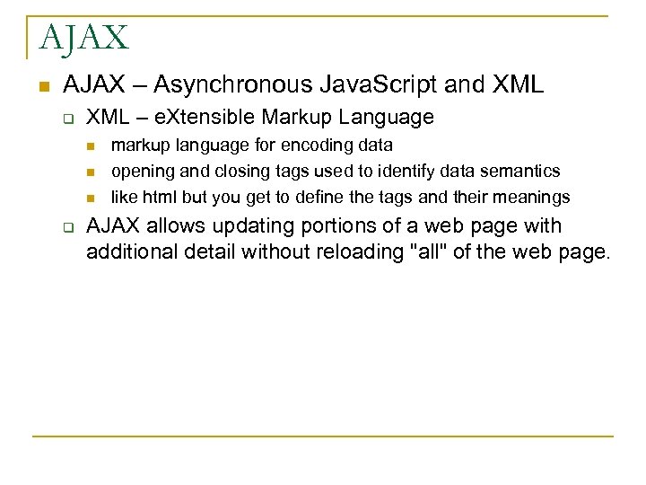 AJAX n AJAX – Asynchronous Java. Script and XML q XML – e. Xtensible