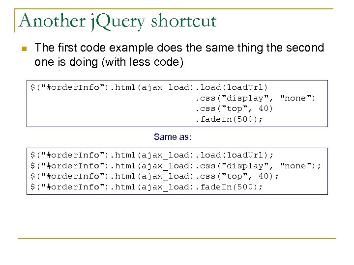 Another j. Query shortcut n The first code example does the same thing the