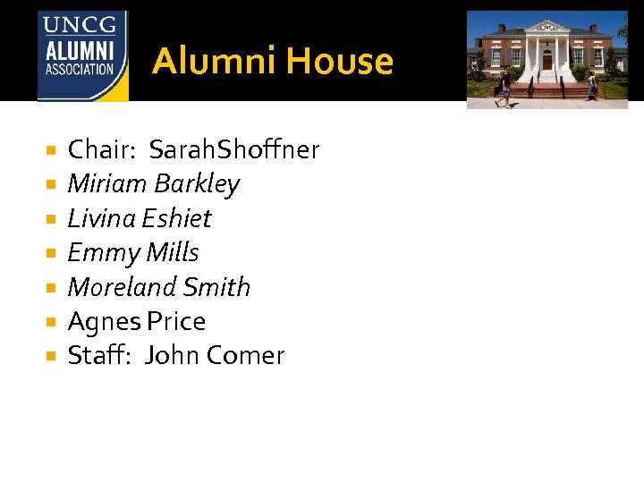 Alumni House Chair: Sarah. Shoffner Miriam Barkley Livina Eshiet Emmy Mills Moreland Smith Agnes