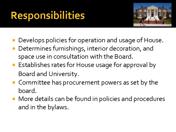Responsibilities Develops policies for operation and usage of House. Determines furnishings, interior decoration, and
