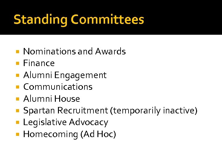 Standing Committees Nominations and Awards Finance Alumni Engagement Communications Alumni House Spartan Recruitment (temporarily