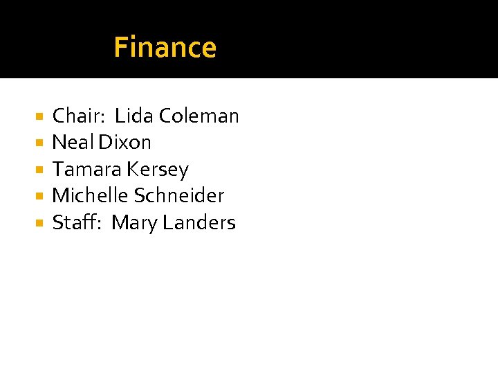 Finance Chair: Lida Coleman Neal Dixon Tamara Kersey Michelle Schneider Staff: Mary Landers 