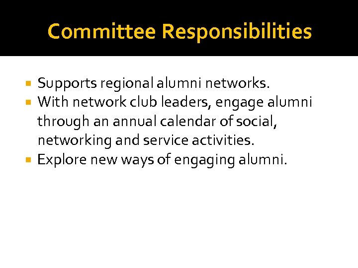 Committee Responsibilities Supports regional alumni networks. With network club leaders, engage alumni through an