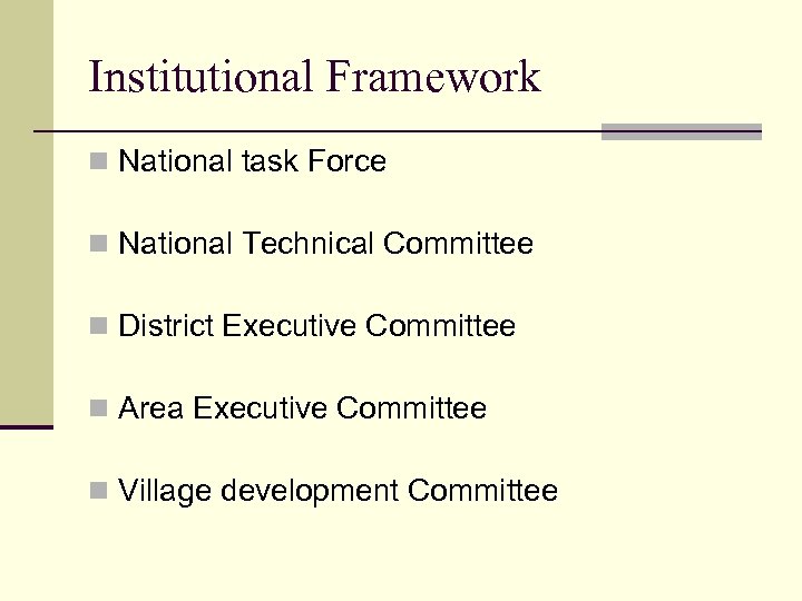 Institutional Framework n National task Force n National Technical Committee n District Executive Committee