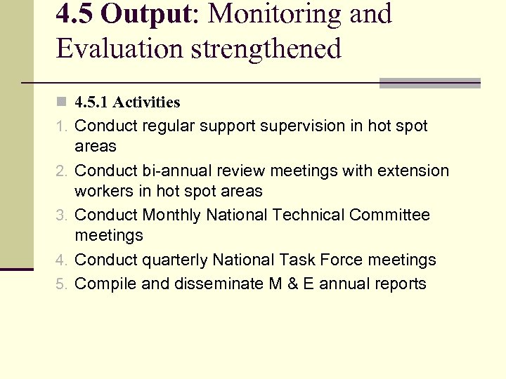 4. 5 Output: Monitoring and Evaluation strengthened n 4. 5. 1 Activities 1. Conduct
