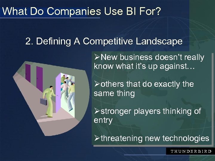 What Do Companies Use BI For? 2. Defining A Competitive Landscape ØNew business doesn’t