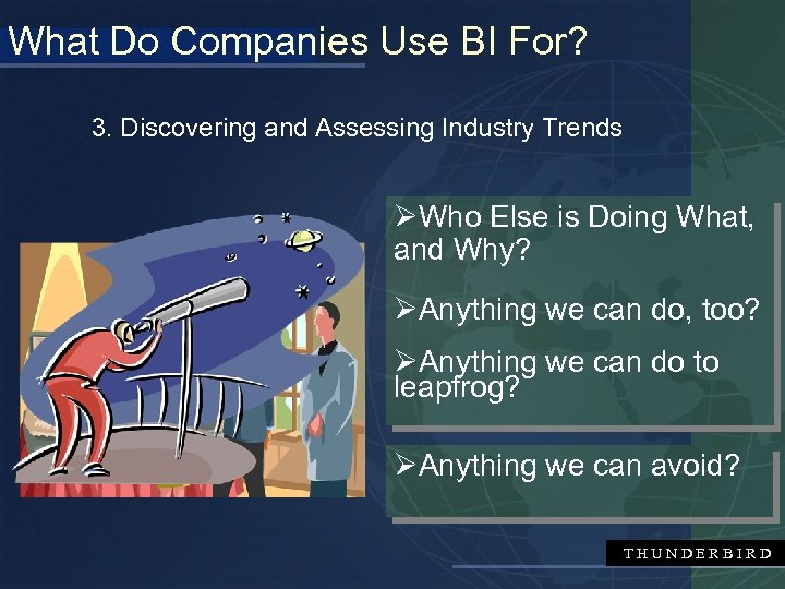 What Do Companies Use BI For? 3. Discovering and Assessing Industry Trends ØWho Else