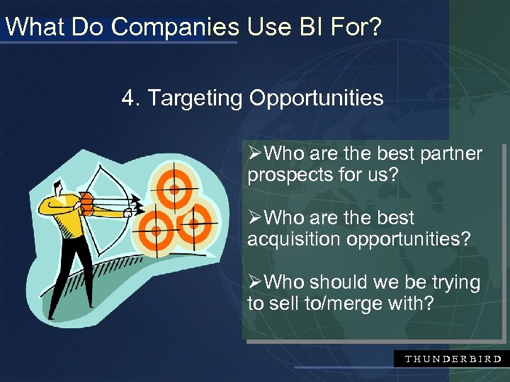 What Do Companies Use BI For? 4. Targeting Opportunities ØWho are the best partner