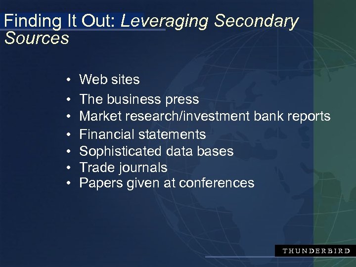Finding It Out: Leveraging Secondary Sources • • Web sites The business press Market