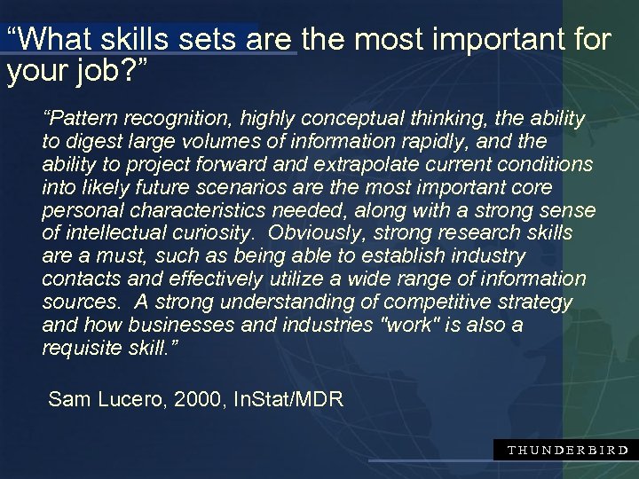 “What skills sets are the most important for your job? ” “Pattern recognition, highly