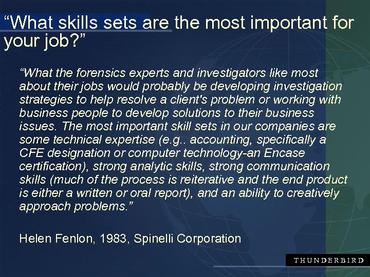 “What skills sets are the most important for your job? ” “What the forensics