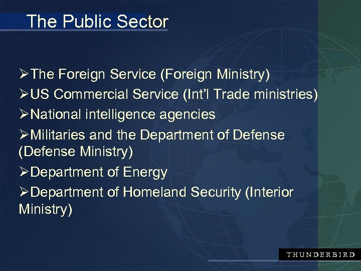 The Public Sector ØThe Foreign Service (Foreign Ministry) ØUS Commercial Service (Int’l Trade ministries)