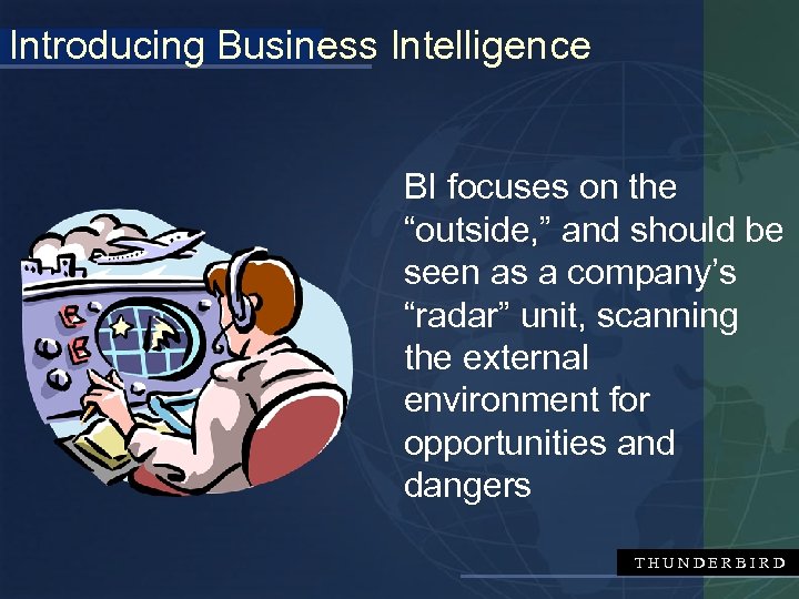 Introducing Business Intelligence BI focuses on the “outside, ” and should be seen as