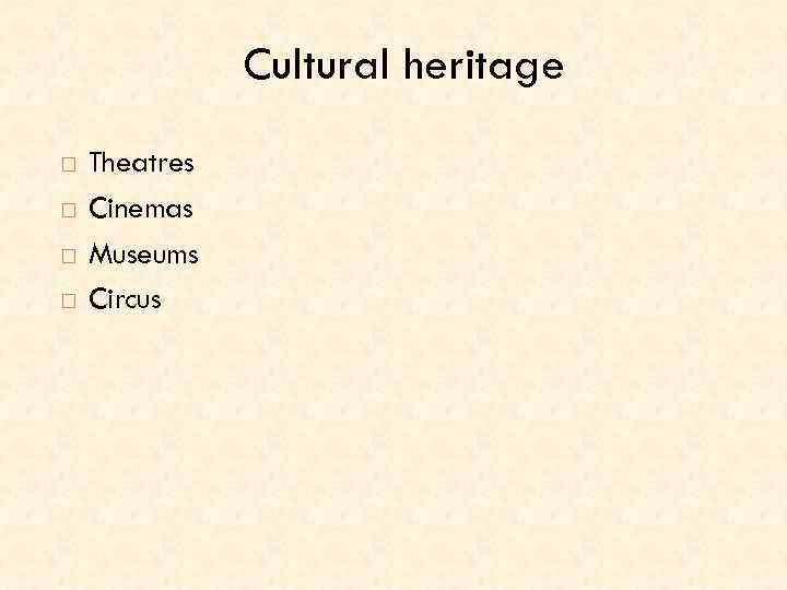 Cultural heritage Theatres Cinemas Museums Circus 