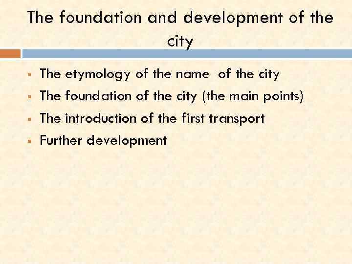 The foundation and development of the city § § The etymology of the name