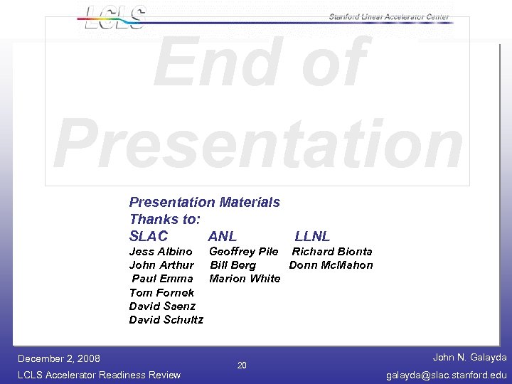 End of Presentation Materials Thanks to: SLAC ANL LLNL Jess Albino Geoffrey Pile Richard