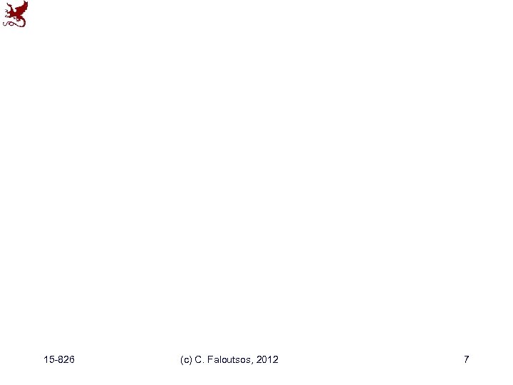 15 -826 (c) C. Faloutsos, 2012 7 