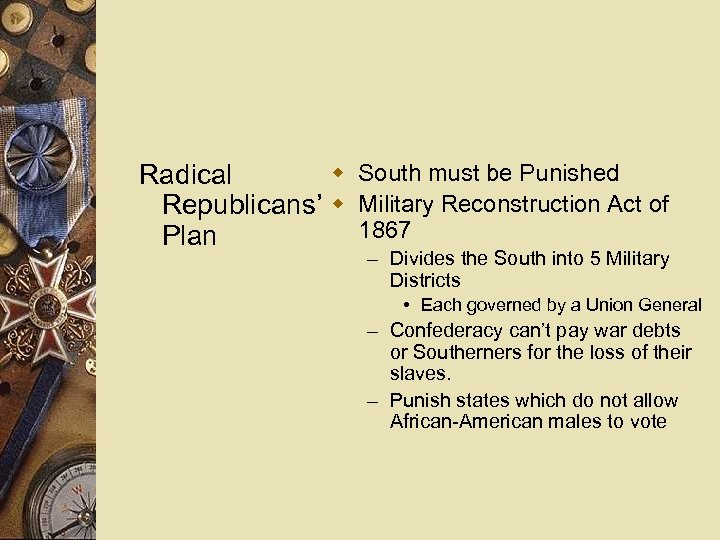 w South must be Punished Radical Republicans’ w Military Reconstruction Act of 1867 Plan
