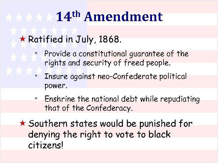 14 th Amendment « Ratified in July, 1868. * Provide a constitutional guarantee of