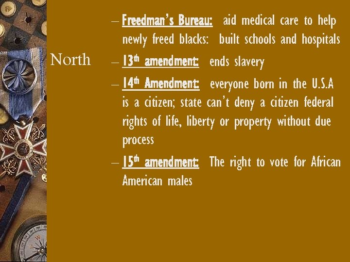 North – Freedman’s Bureau: aid medical care to help newly freed blacks: built schools