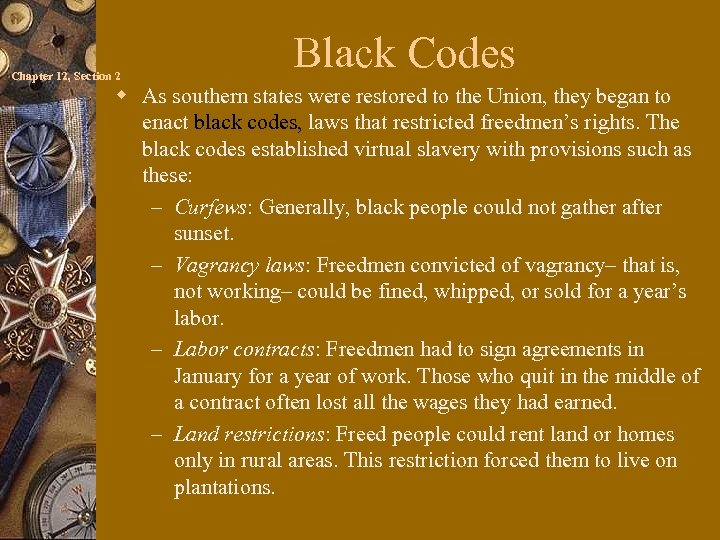 Chapter 12, Section 2 Black Codes w As southern states were restored to the