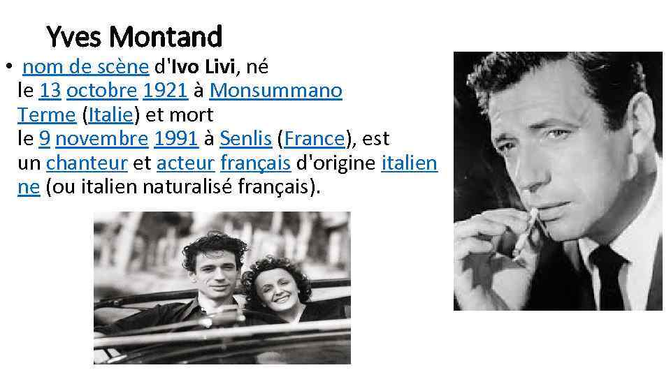 Yves Montand • nom de scène d'Ivo Livi, né le 13 octobre 1921 à